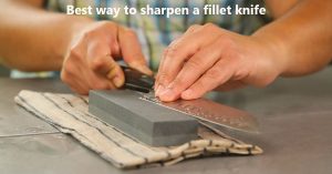 Best way to sharpen a fillet knife