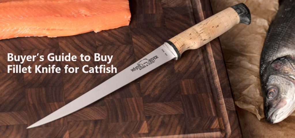 Guide to Buy Fillet Knife for Catfish