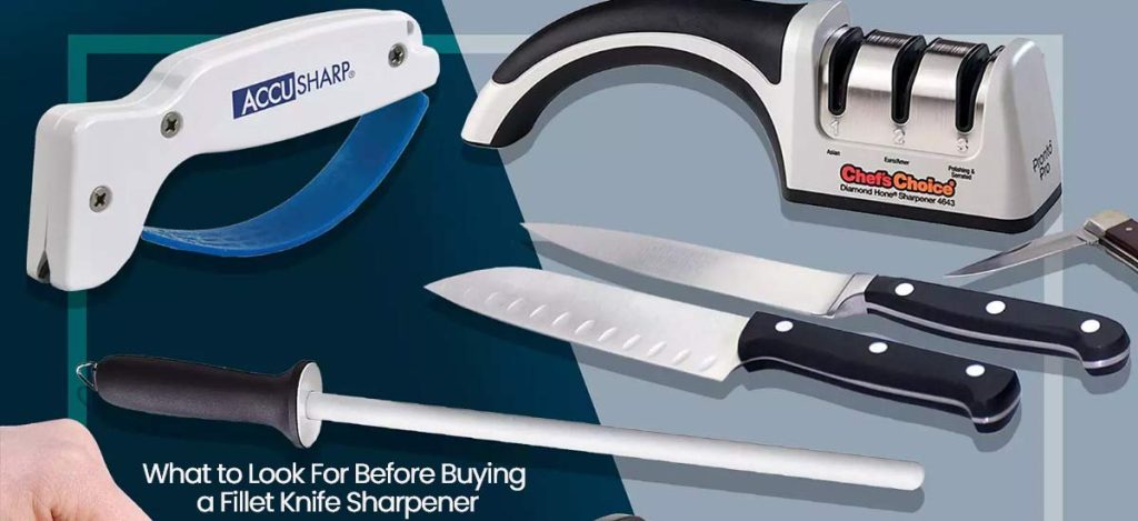 What to Look For Before Buying a Fillet Knife Sharpener