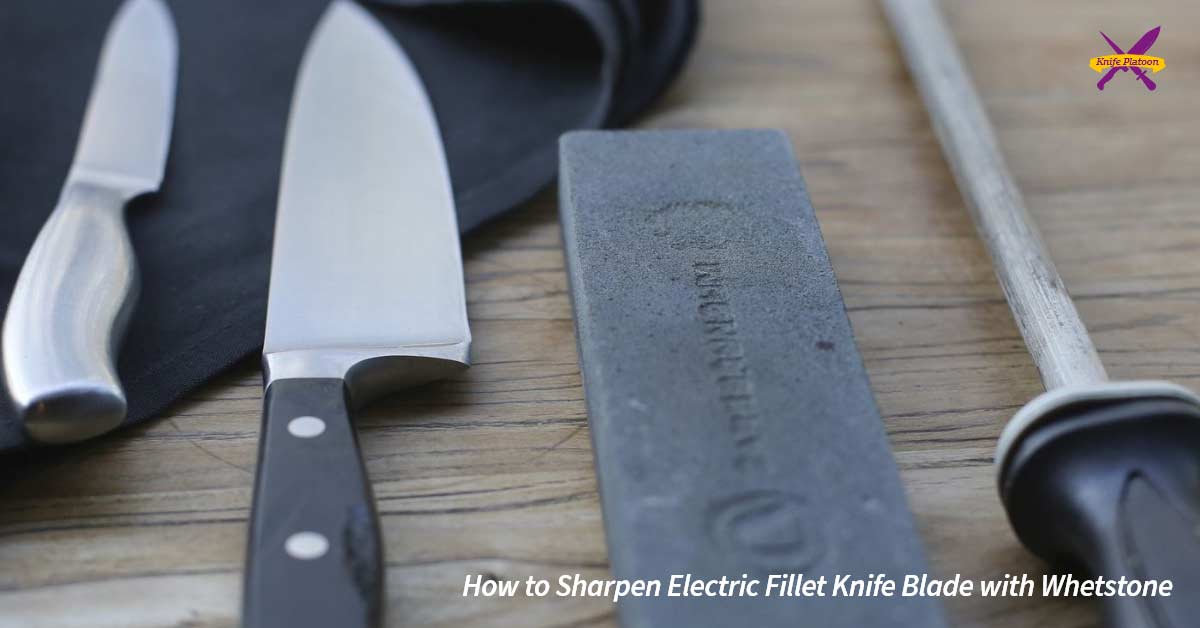 How to Sharpen Electric Fillet Knife Blade with Whetstone