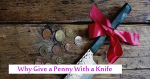 Why Give a Penny With a Knife