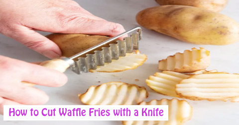 How to Cut Waffle Fries with a Knife