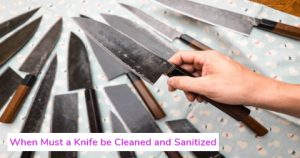 When Must a Knife be Cleaned and Sanitized