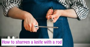 How to Sharpen a Knife with a Rod