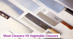 Meat Cleavers VS Vegetable Cleavers – What’s the Difference